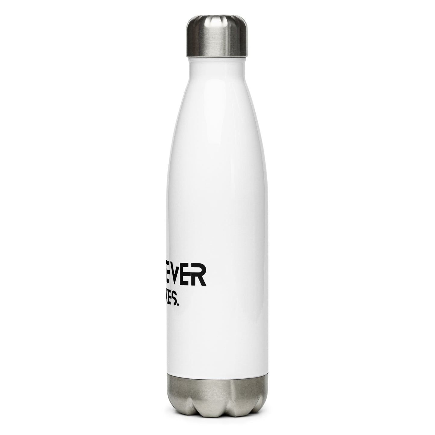 Whatever it takes - Stainless Steel Water Bottle