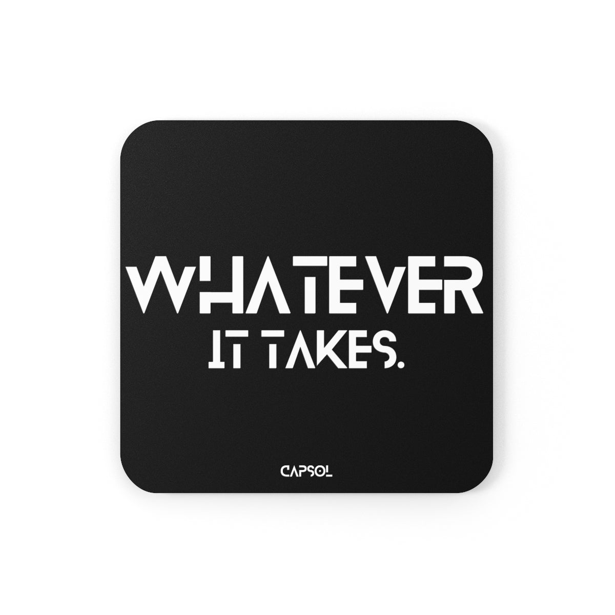 Whatever it takes - square Cork Back Coaster