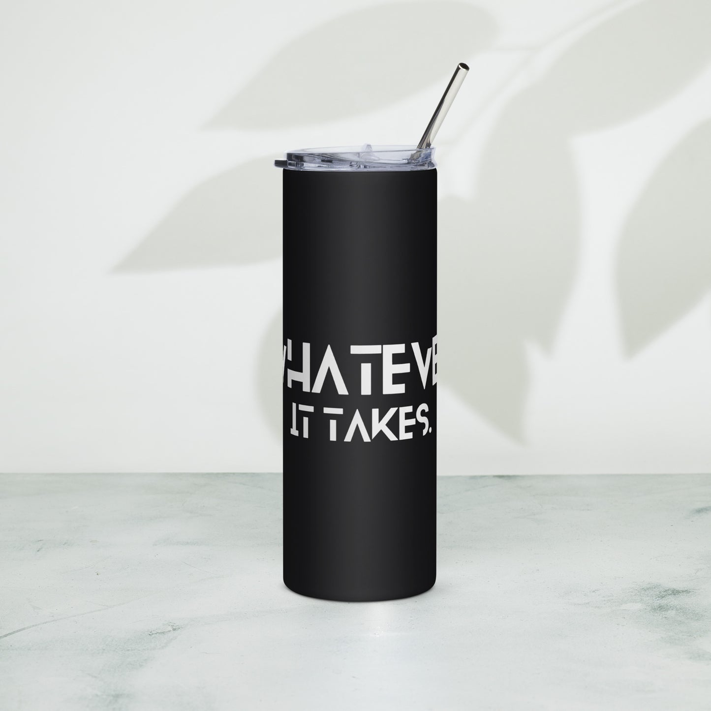 Whatever it takes - Stainless steel tumbler