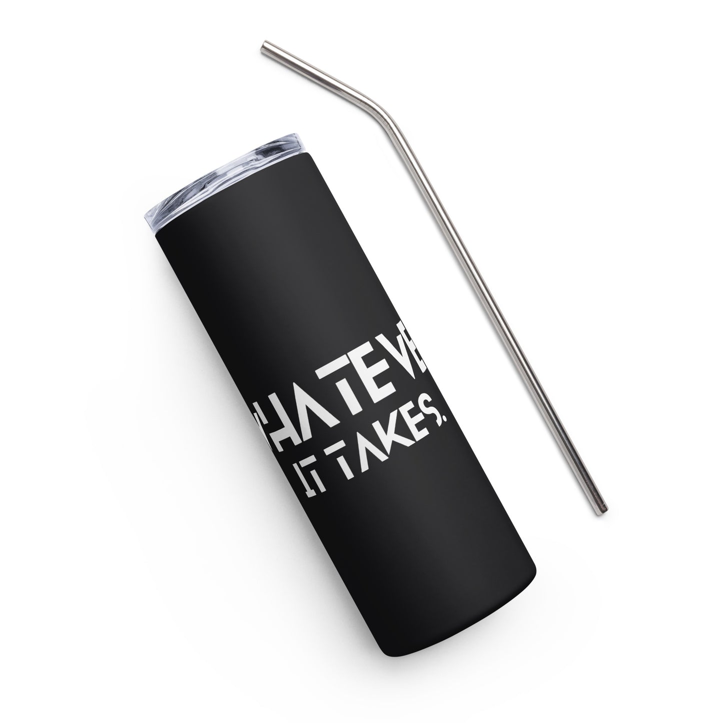 Whatever it takes - Stainless steel tumbler