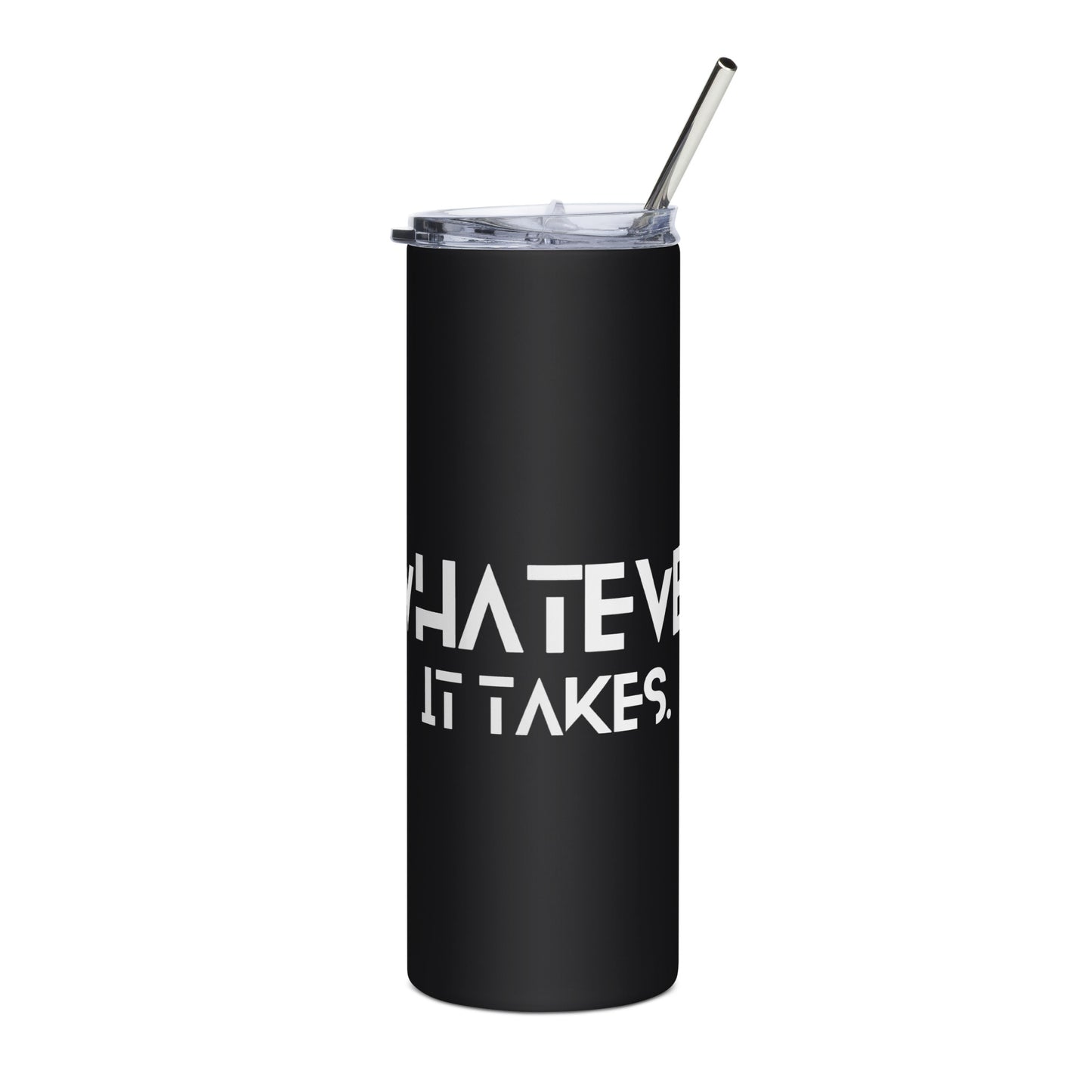 Whatever it takes - Stainless steel tumbler