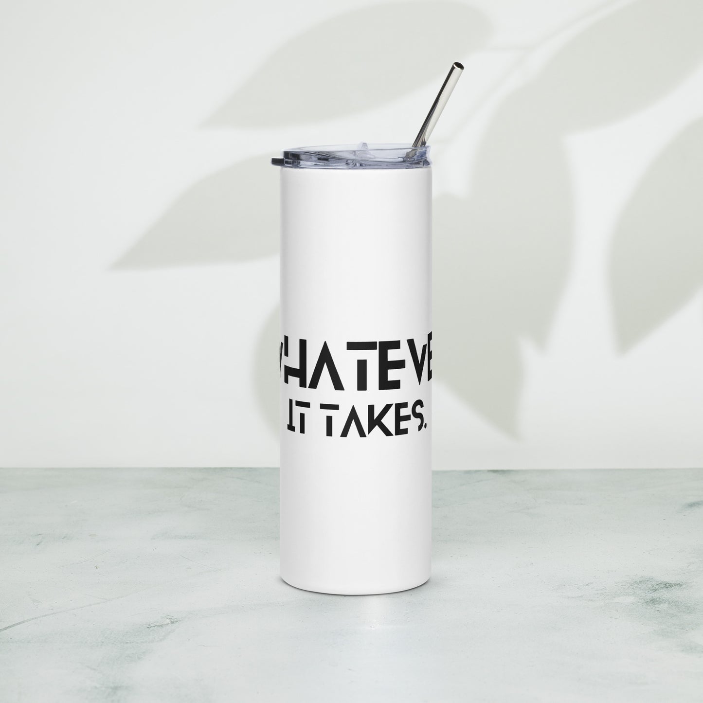 Whatever it takes - Stainless steel tumbler