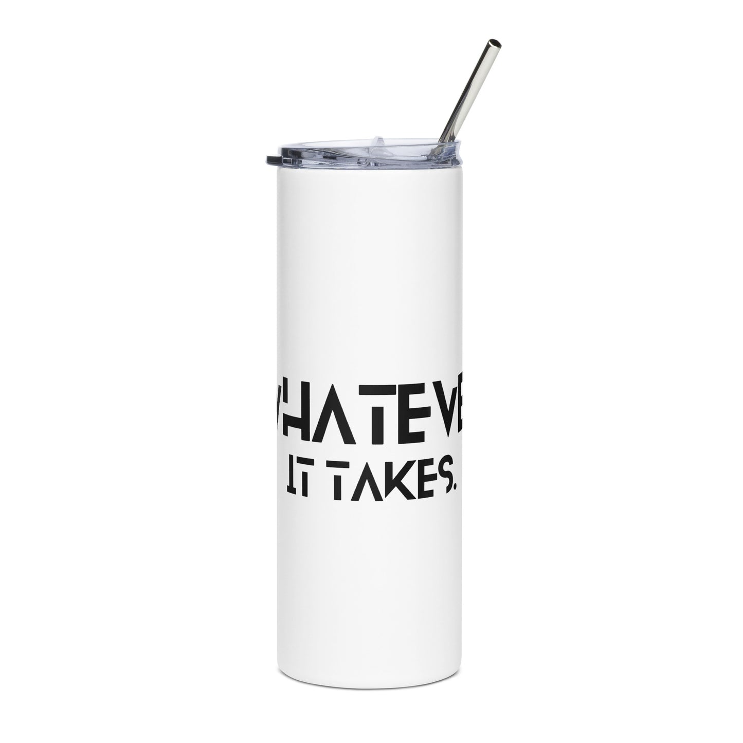 Whatever it takes - Stainless steel tumbler