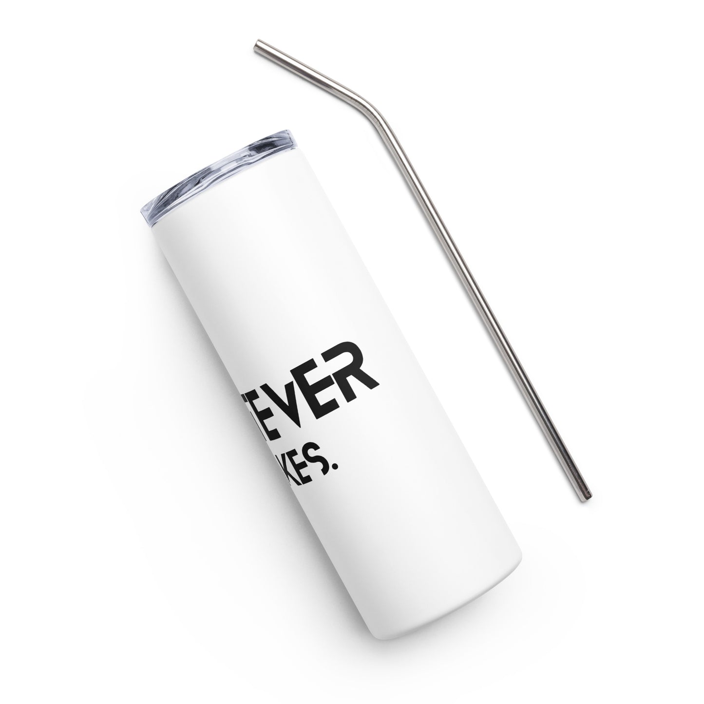 Whatever it takes - Stainless steel tumbler