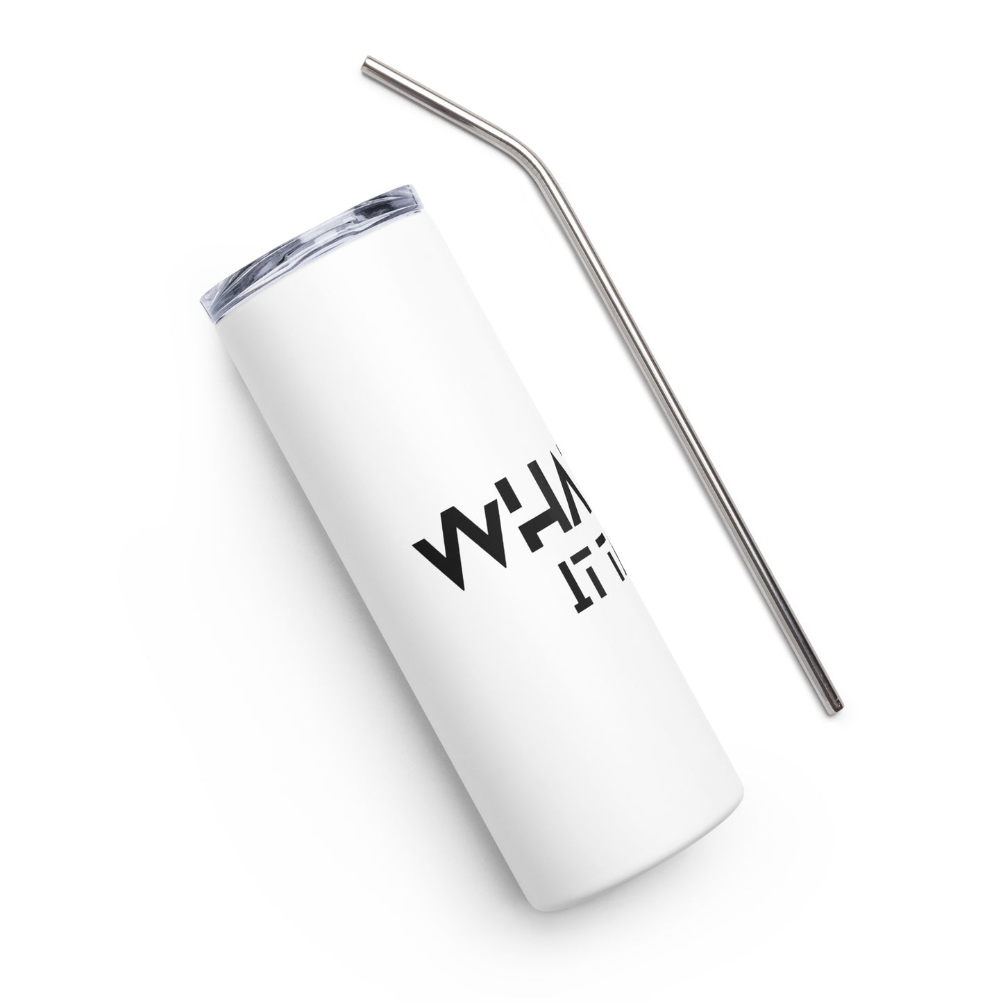 Whatever it takes - Stainless steel tumbler