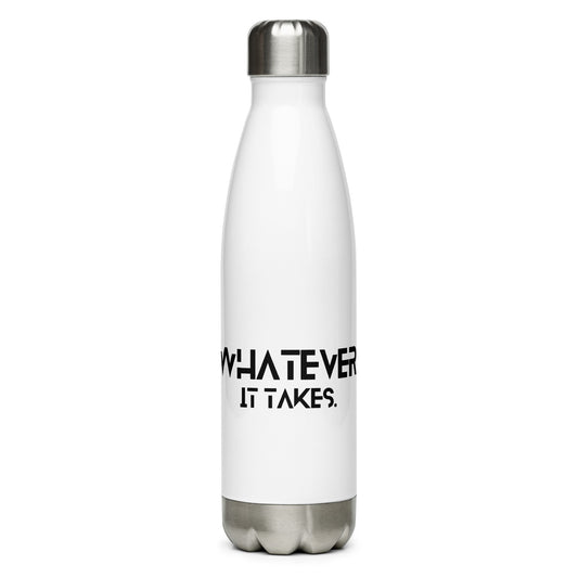 Whatever it takes - Stainless Steel Water Bottle