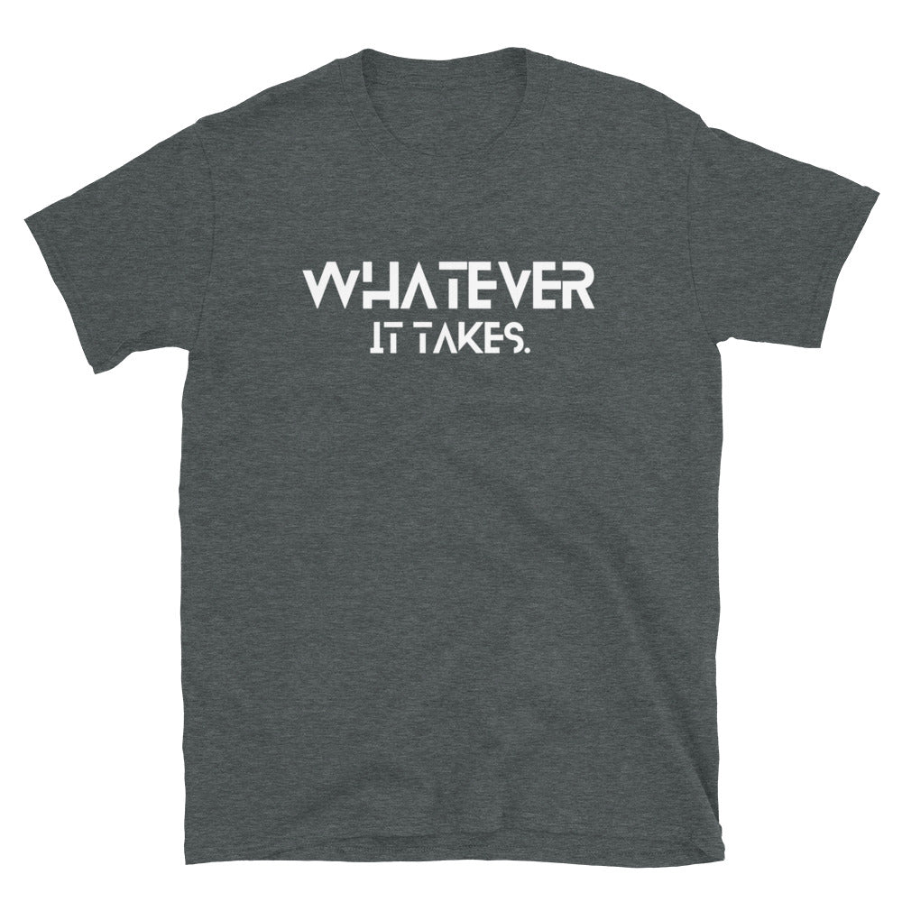 Whatever it takes (front) - white text - Short-Sleeve Unisex T-Shirt - Gildan