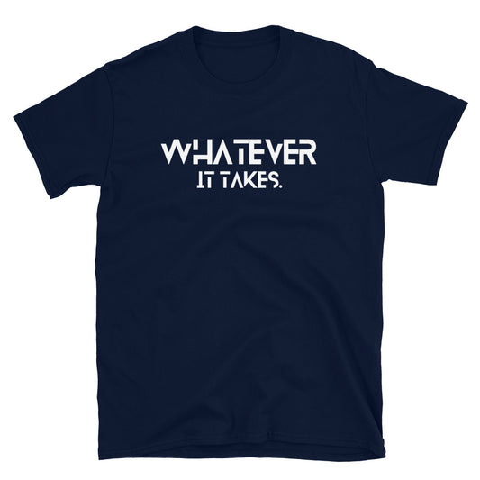 Whatever it takes (front) - white text - Short-Sleeve Unisex T-Shirt - Gildan