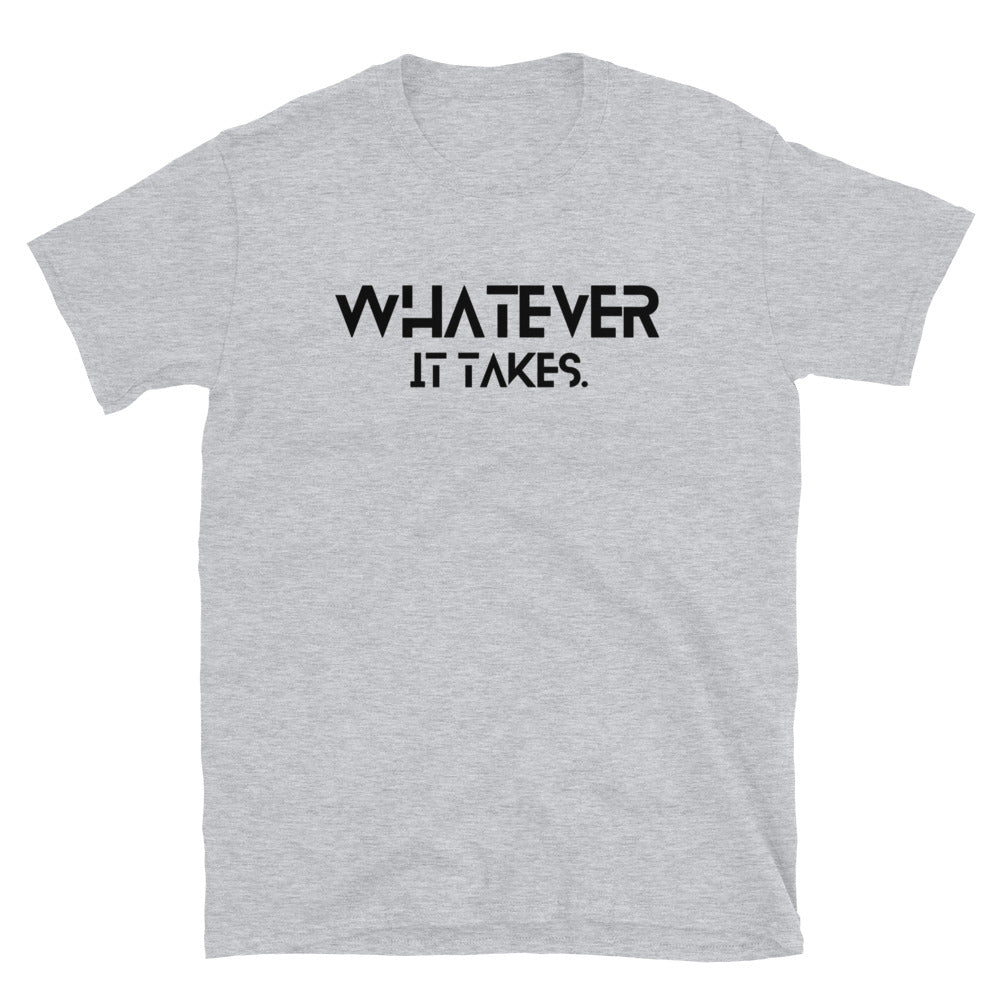 Whatever it takes (front) - black text - Short-Sleeve Unisex T-Shirt