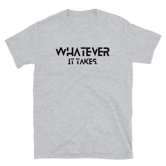 Whatever it takes (front) - black text - Short-Sleeve Unisex T-Shirt