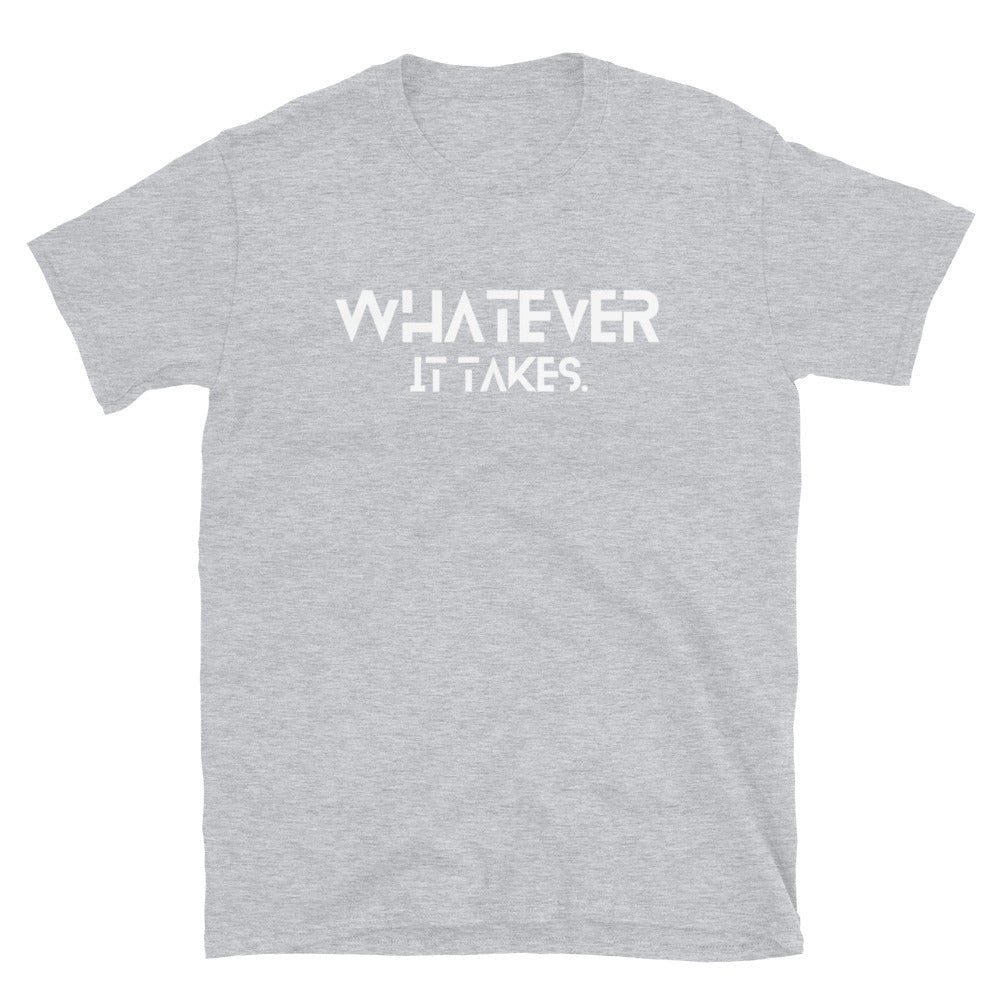 Whatever it takes (front) - white text - Short-Sleeve Unisex T-Shirt - Gildan