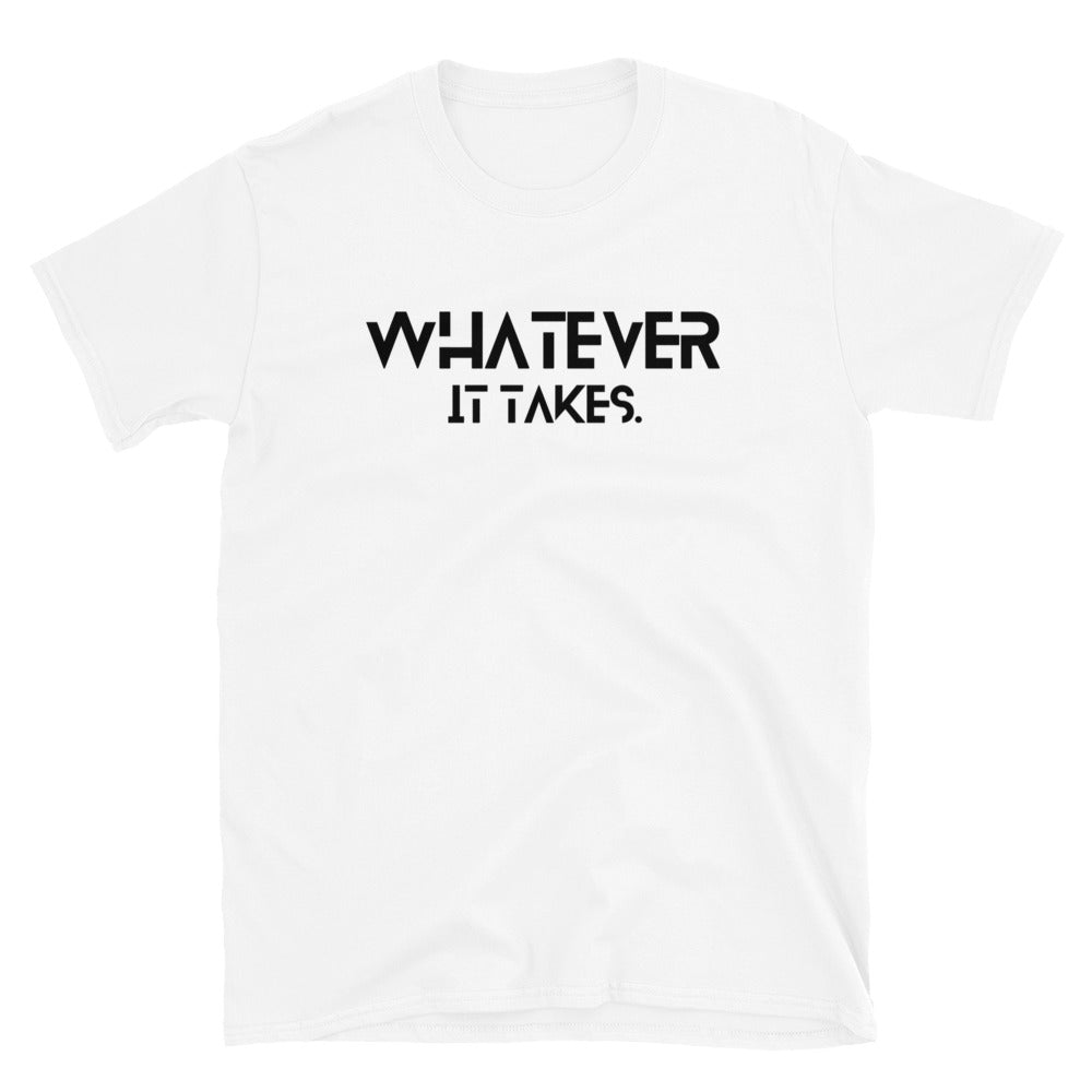 Whatever it takes (front) - black text - Short-Sleeve Unisex T-Shirt