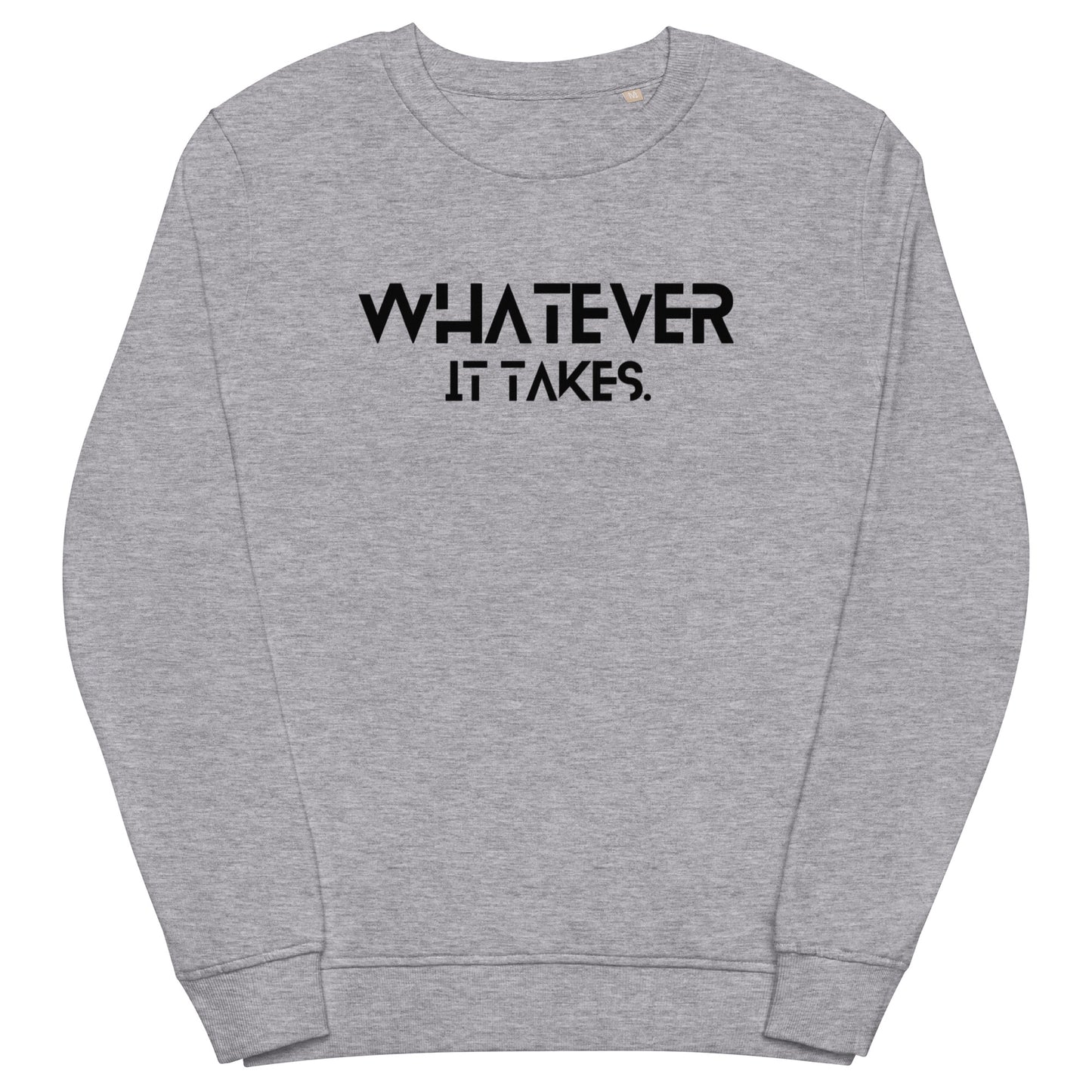 Whatever it takes (front) - black text - Unisex organic sweatshirt